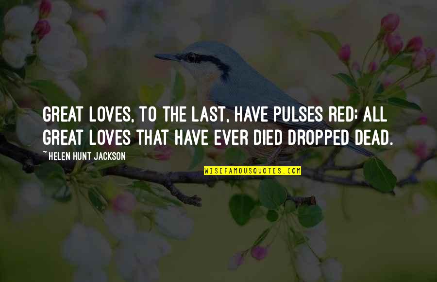 Good Night And Get Well Quotes By Helen Hunt Jackson: Great loves, to the last, have pulses red;
