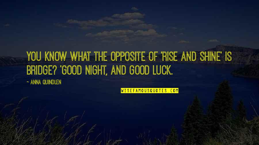 Good Night And Good Luck Quotes By Anna Quindlen: You know what the opposite of 'rise and