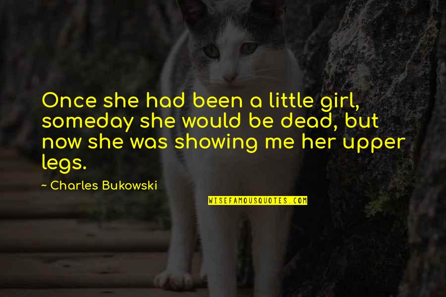 Good Night And Good Luck Quotes By Charles Bukowski: Once she had been a little girl, someday