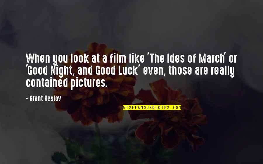 Good Night And Good Luck Quotes By Grant Heslov: When you look at a film like 'The