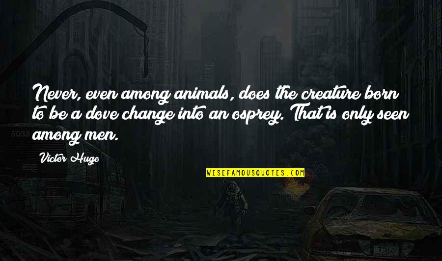 Good Night And Inspirational Quotes By Victor Hugo: Never, even among animals, does the creature born