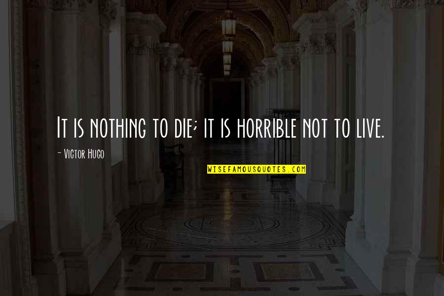Good Night And Sweet Dreams Quotes By Victor Hugo: It is nothing to die; it is horrible Good Night And Sweet Dreams Quotes By Victor Hugo: It is nothing to die; it is horrible