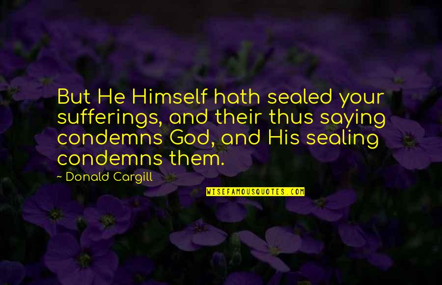 Good Night Angels Quotes By Donald Cargill: But He Himself hath sealed your sufferings, and
