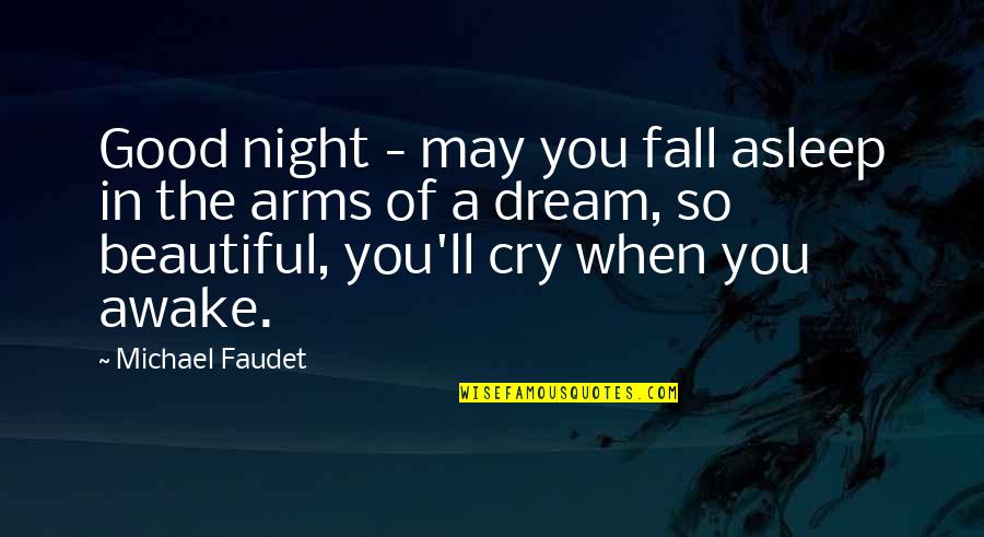 Good Night Beautiful Quotes By Michael Faudet: Good night - may you fall asleep in