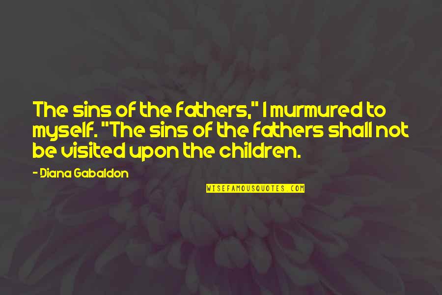 Good Night Brain Quotes By Diana Gabaldon: The sins of the fathers," I murmured to