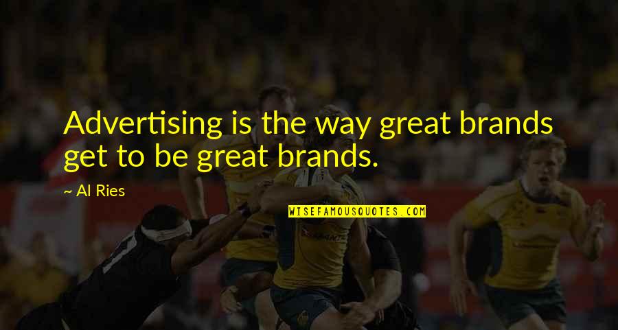 Good Night Dear Friends Quotes By Al Ries: Advertising is the way great brands get to