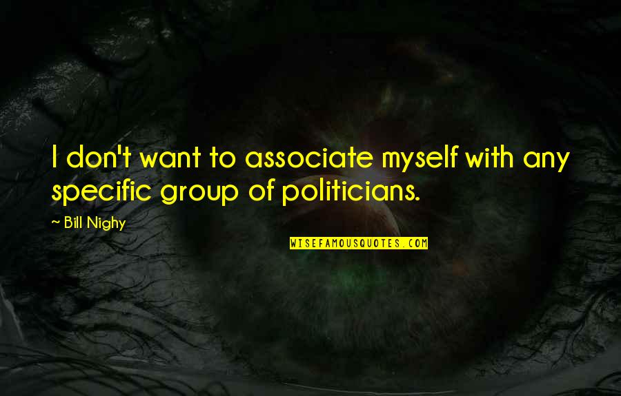 Good Night Dear Quotes By Bill Nighy: I don't want to associate myself with any