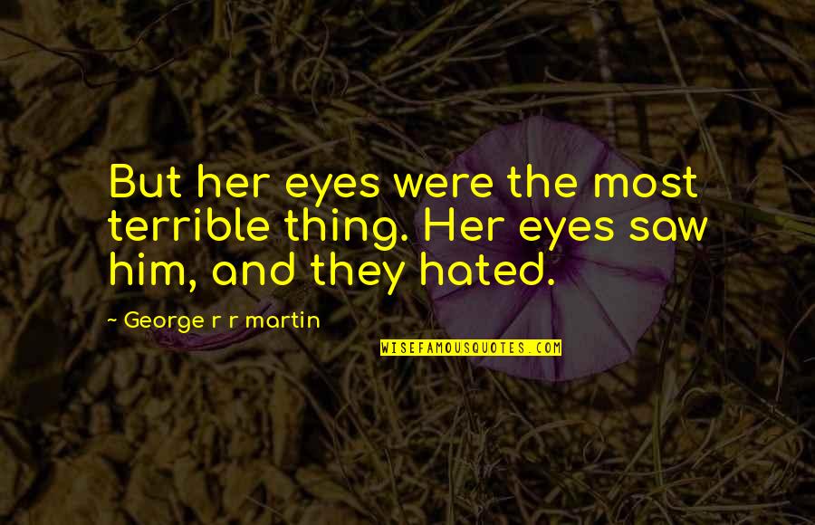 Good Night Dreams Quotes By George R R Martin: But her eyes were the most terrible thing.