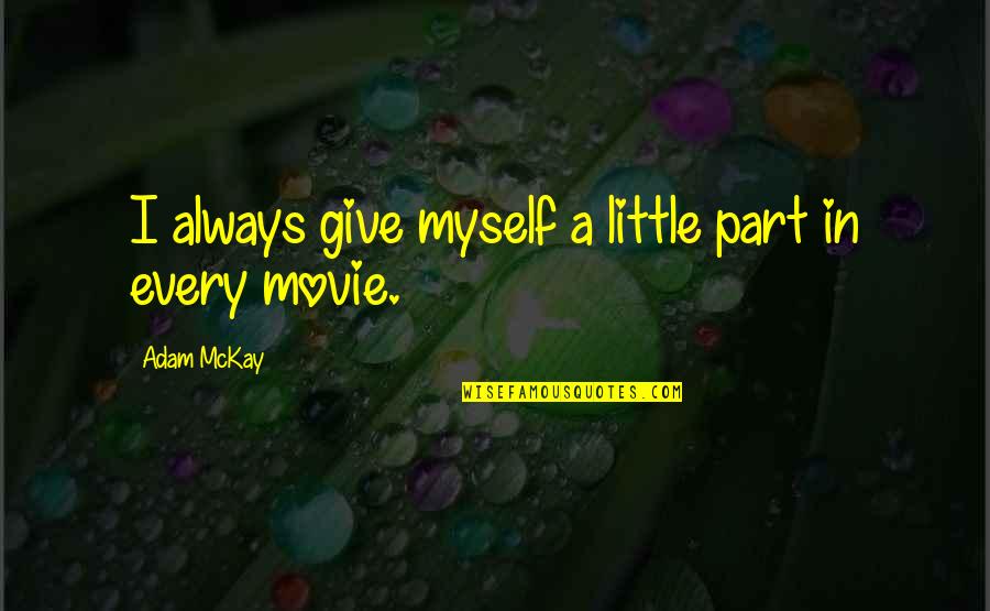 Good Night Facebook Status Quotes By Adam McKay: I always give myself a little part in