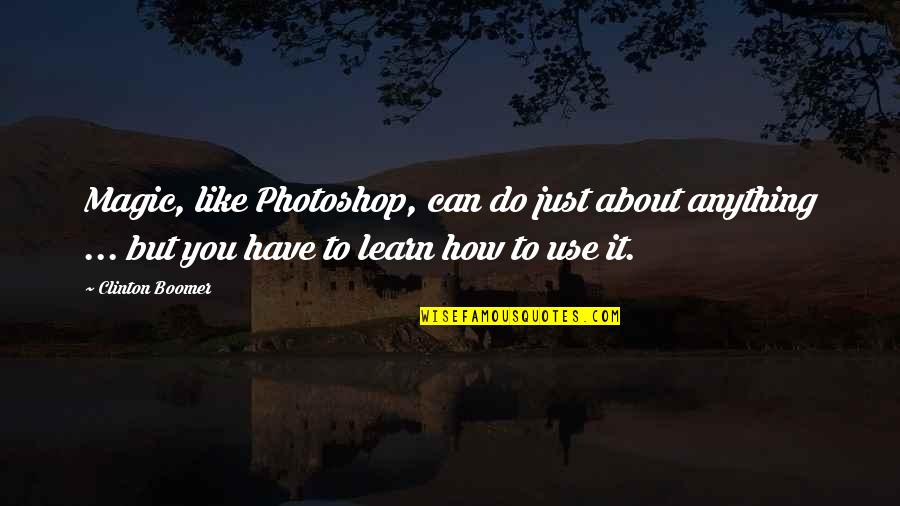Good Night Fb Friends Quotes By Clinton Boomer: Magic, like Photoshop, can do just about anything