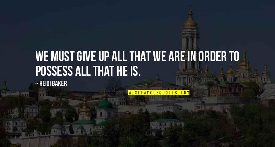 Good Night For Girlfriend Quotes By Heidi Baker: We must give up all that we are