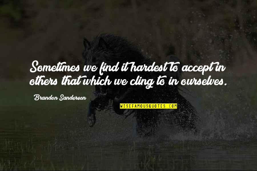 Good Night For Her Search Quotes By Brandon Sanderson: Sometimes we find it hardest to accept in Good Night For Her Search Quotes By Brandon Sanderson: Sometimes we find it hardest to accept in