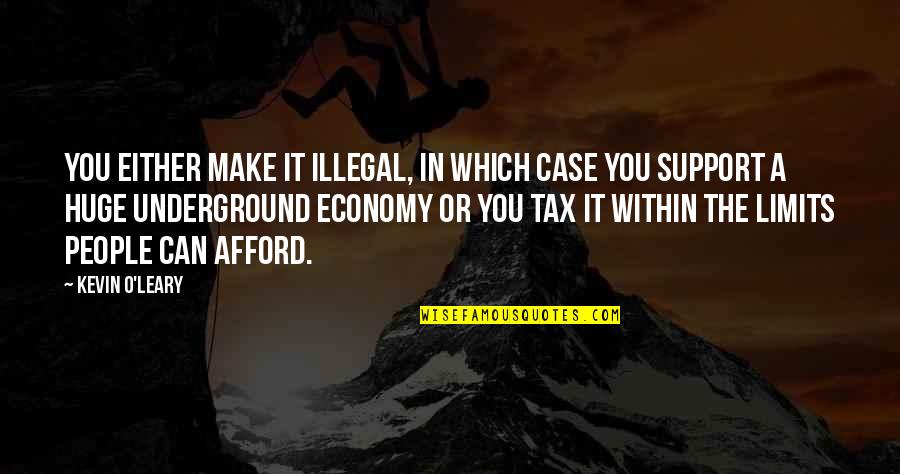 Good Night For Her Search Quotes By Kevin O'Leary: You either make it illegal, in which case Good Night For Her Search Quotes By Kevin O'Leary: You either make it illegal, in which case