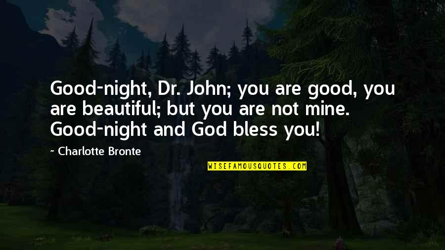 Good Night God Bless You Quotes By Charlotte Bronte: Good-night, Dr. John; you are good, you are