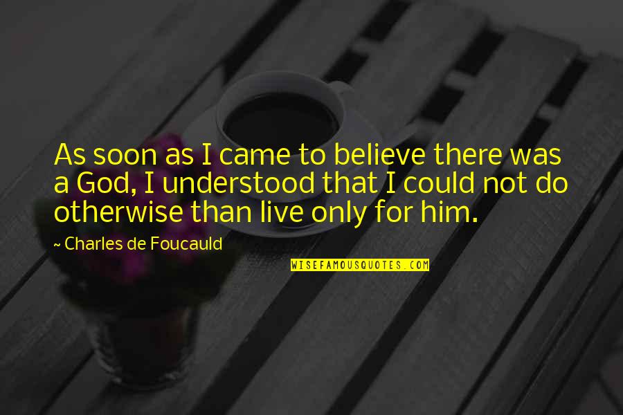 Good Night Great Quotes By Charles De Foucauld: As soon as I came to believe there