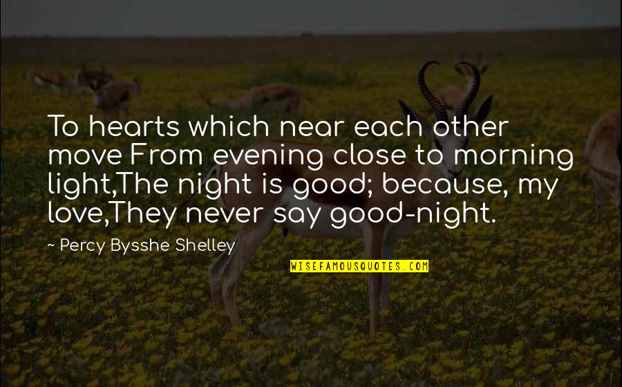 Good Night I Love You Quotes By Percy Bysshe Shelley: To hearts which near each other move From