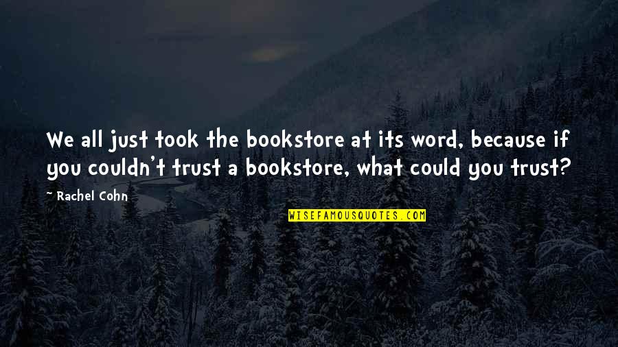 Good Night I Love You Quotes By Rachel Cohn: We all just took the bookstore at its
