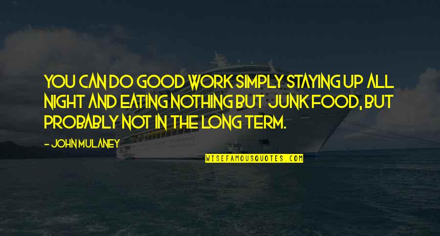 Good Night In Quotes By John Mulaney: You can do good work simply staying up