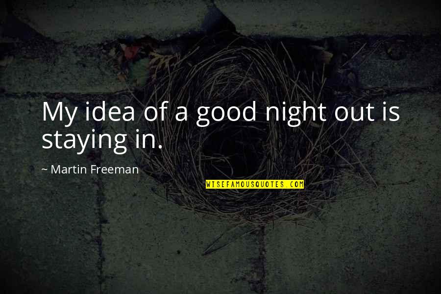 Good Night In Quotes By Martin Freeman: My idea of a good night out is