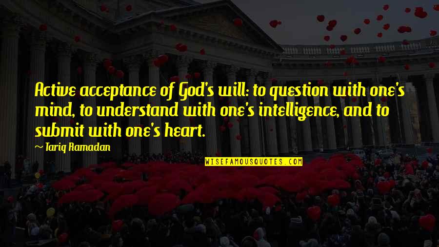 Good Night Love Message Quotes By Tariq Ramadan: Active acceptance of God's will: to question with