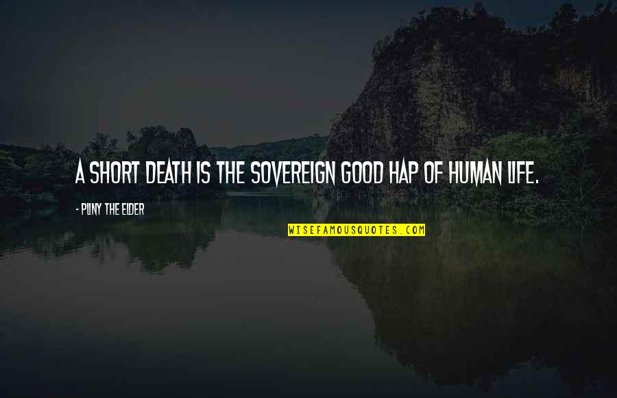 Good Night Love Wishes Quotes By Pliny The Elder: A short death is the sovereign good hap Good Night Love Wishes Quotes By Pliny The Elder: A short death is the sovereign good hap