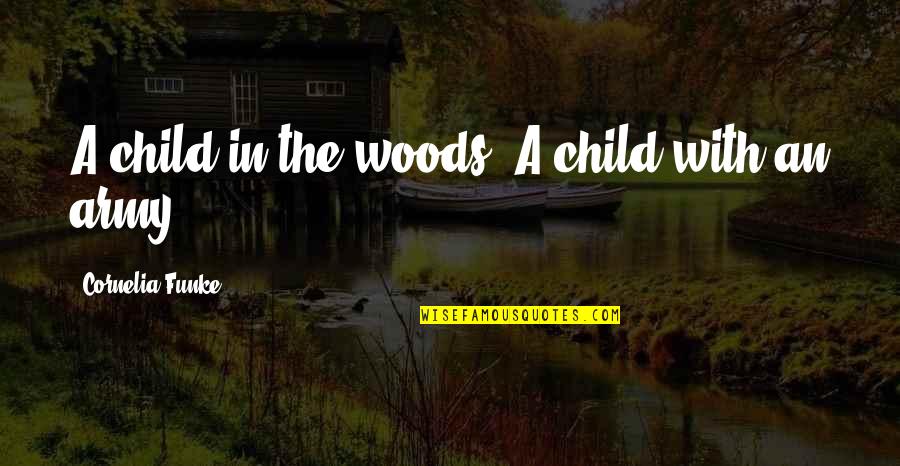 Good Night Love You Quotes By Cornelia Funke: A child in the woods. A child with