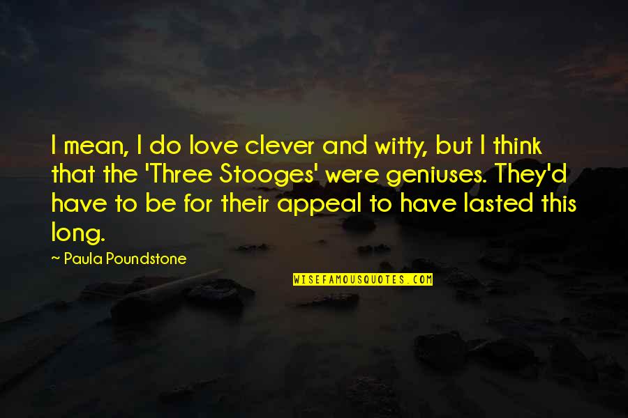 Good Night Meaningful Quotes By Paula Poundstone: I mean, I do love clever and witty, Good Night Meaningful Quotes By Paula Poundstone: I mean, I do love clever and witty,