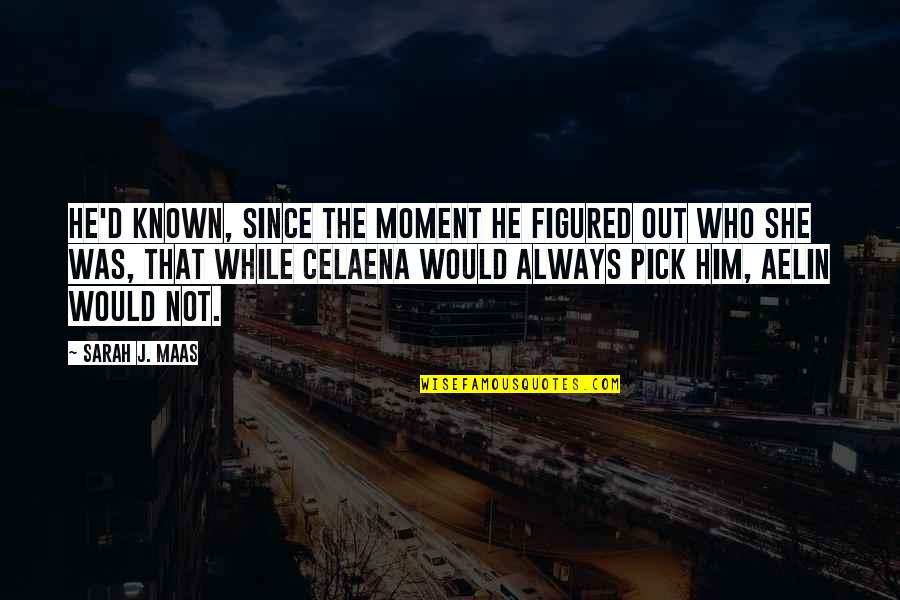 Good Night Meaningful Quotes By Sarah J. Maas: He'd known, since the moment he figured out Good Night Meaningful Quotes By Sarah J. Maas: He'd known, since the moment he figured out