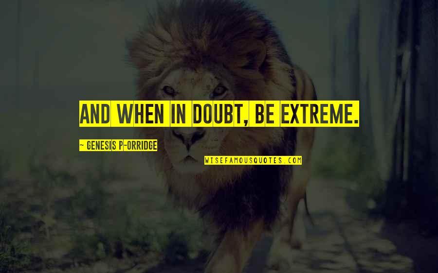 Good Night Messages For Her Quotes By Genesis P-Orridge: And when in doubt, be extreme. Good Night Messages For Her Quotes By Genesis P-Orridge: And when in doubt, be extreme.