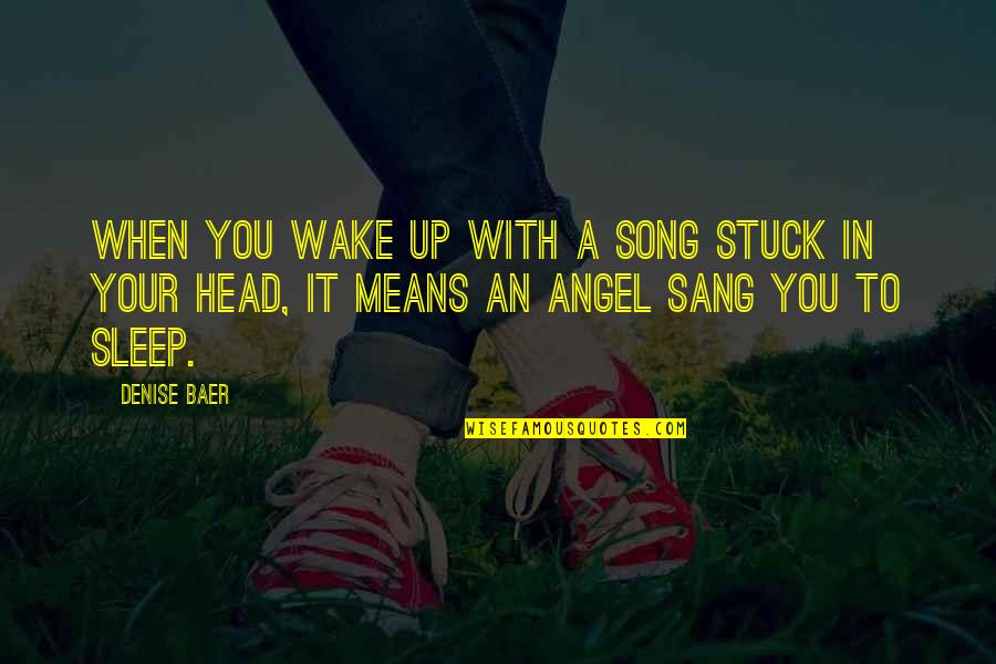 Good Night My Dear Quotes By Denise Baer: When you wake up with a song stuck