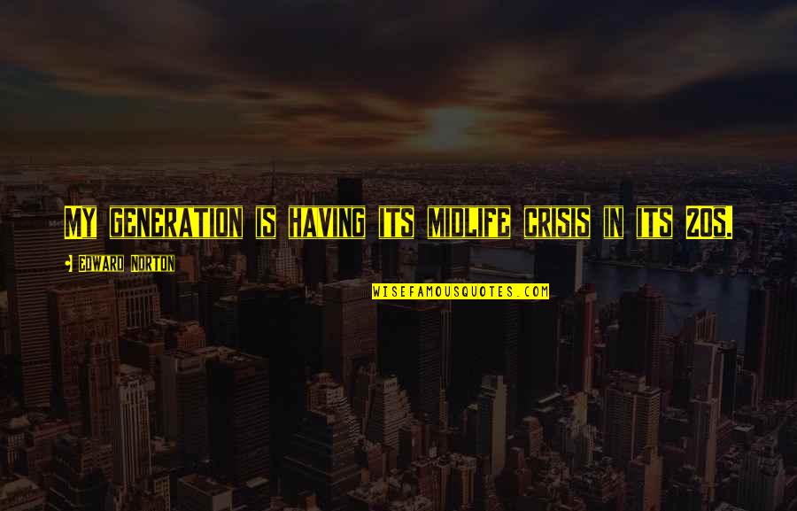 Good Night My Dear Quotes By Edward Norton: My generation is having its midlife crisis in