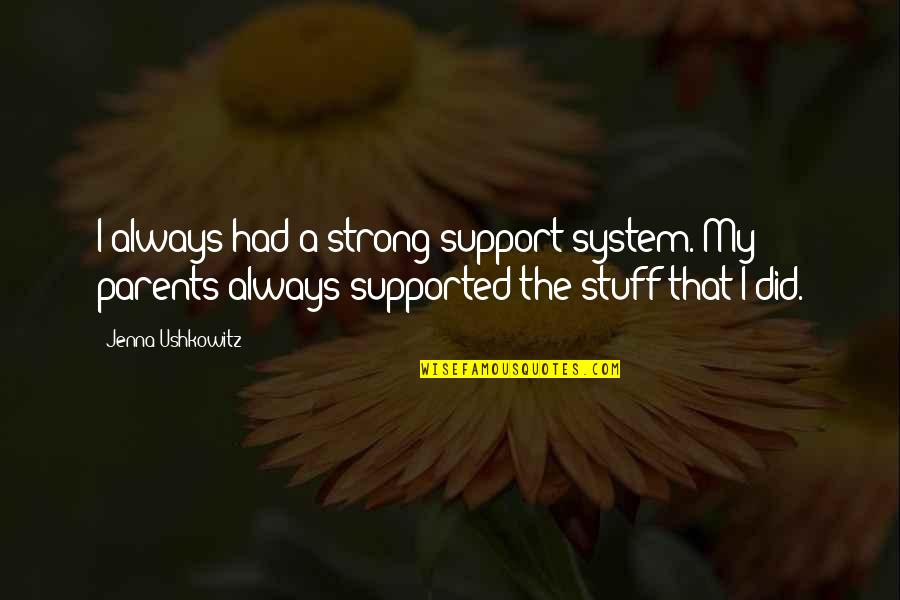 Good Night My Lady Quotes By Jenna Ushkowitz: I always had a strong support system. My