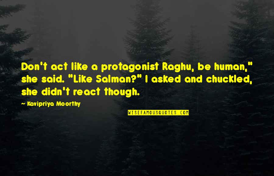 Good Night My Soul Mate Quotes By Kavipriya Moorthy: Don't act like a protagonist Raghu, be human,"