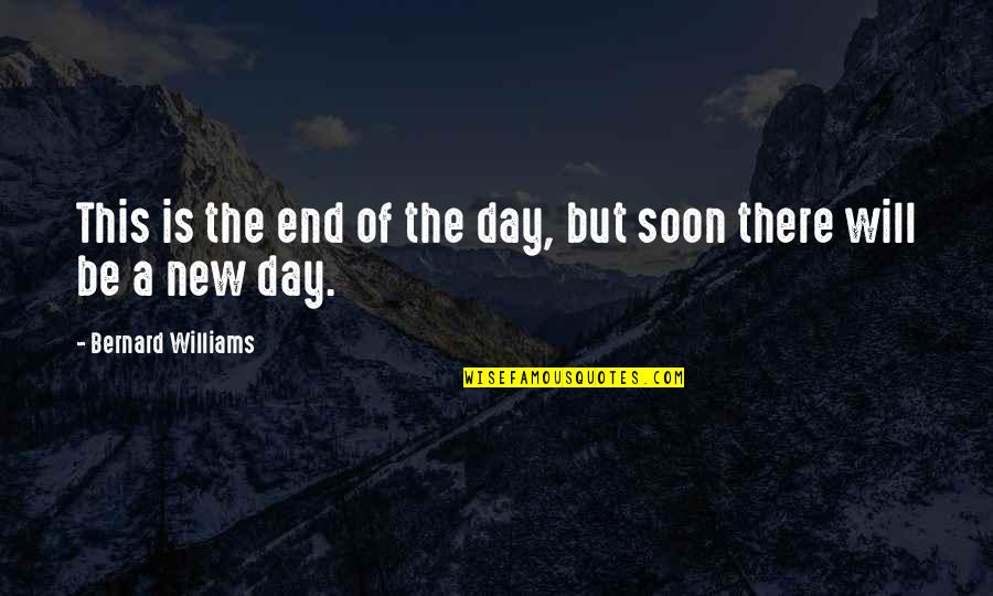 Good Night Of Quotes By Bernard Williams: This is the end of the day, but