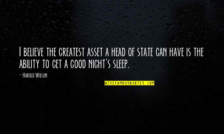 Good Night Of Quotes By Harold Wilson: I believe the greatest asset a head of