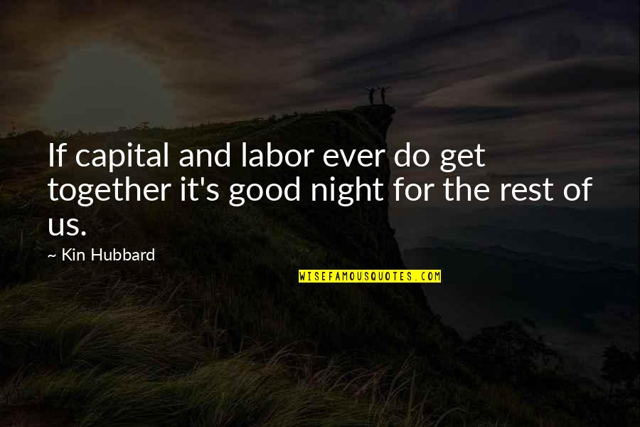 Good Night Of Quotes By Kin Hubbard: If capital and labor ever do get together