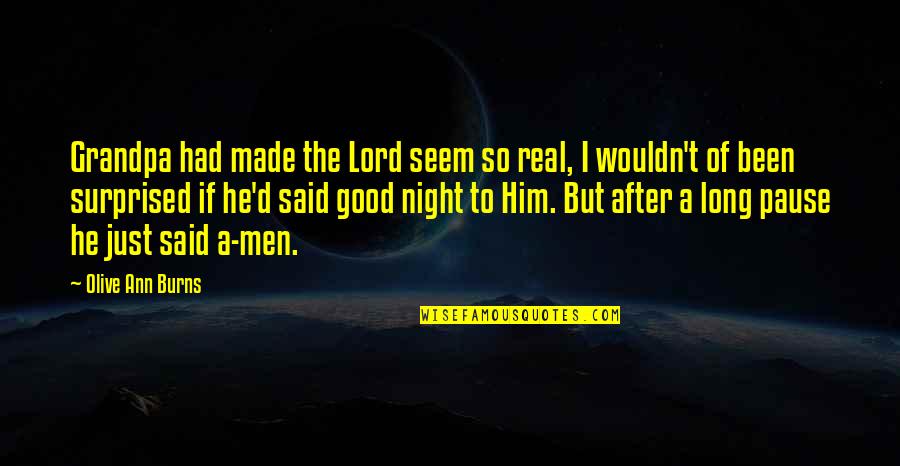 Good Night Of Quotes By Olive Ann Burns: Grandpa had made the Lord seem so real,