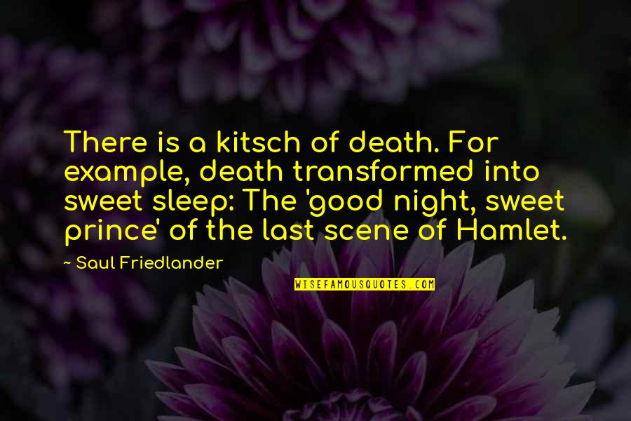 Good Night Of Quotes By Saul Friedlander: There is a kitsch of death. For example,