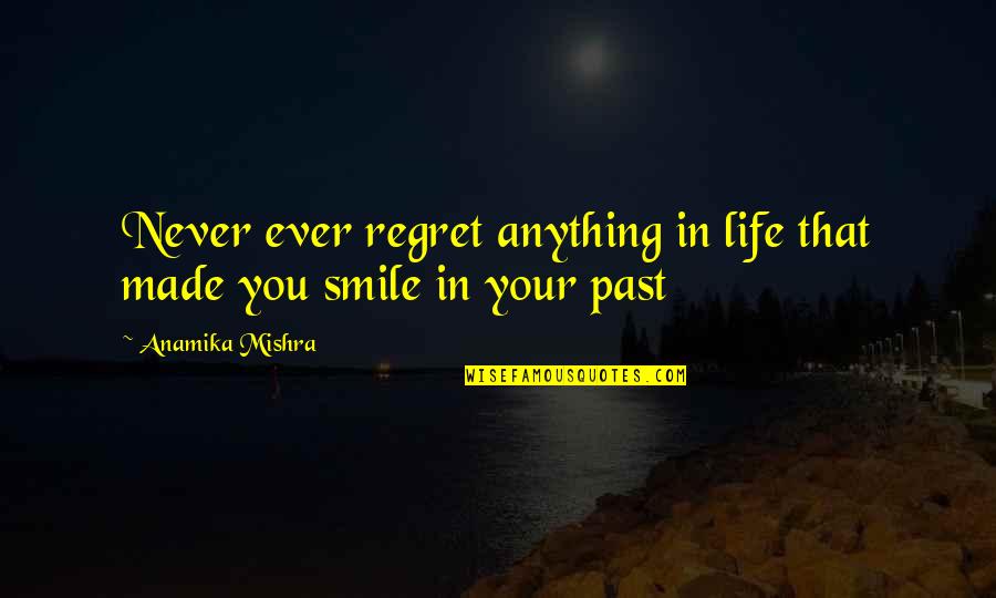 Good Night Prayers Quotes By Anamika Mishra: Never ever regret anything in life that made Good Night Prayers Quotes By Anamika Mishra: Never ever regret anything in life that made