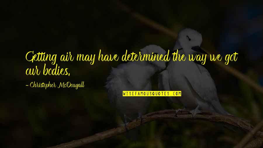 Good Night Prayers Quotes By Christopher McDougall: Getting air may have determined the way we Good Night Prayers Quotes By Christopher McDougall: Getting air may have determined the way we
