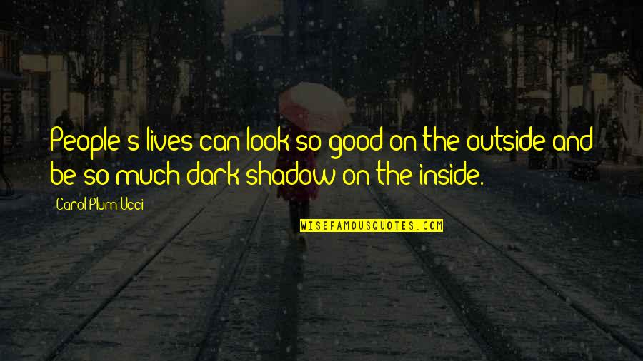 Good Night Quotes By Carol Plum-Ucci: People's lives can look so good on the