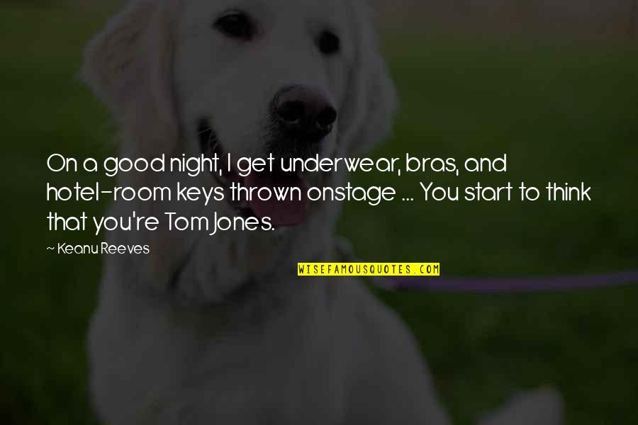 Good Night Quotes By Keanu Reeves: On a good night, I get underwear, bras,