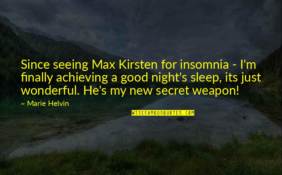 Good Night Quotes By Marie Helvin: Since seeing Max Kirsten for insomnia - I'm