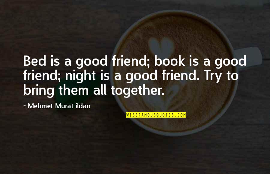 Good Night Quotes By Mehmet Murat Ildan: Bed is a good friend; book is a