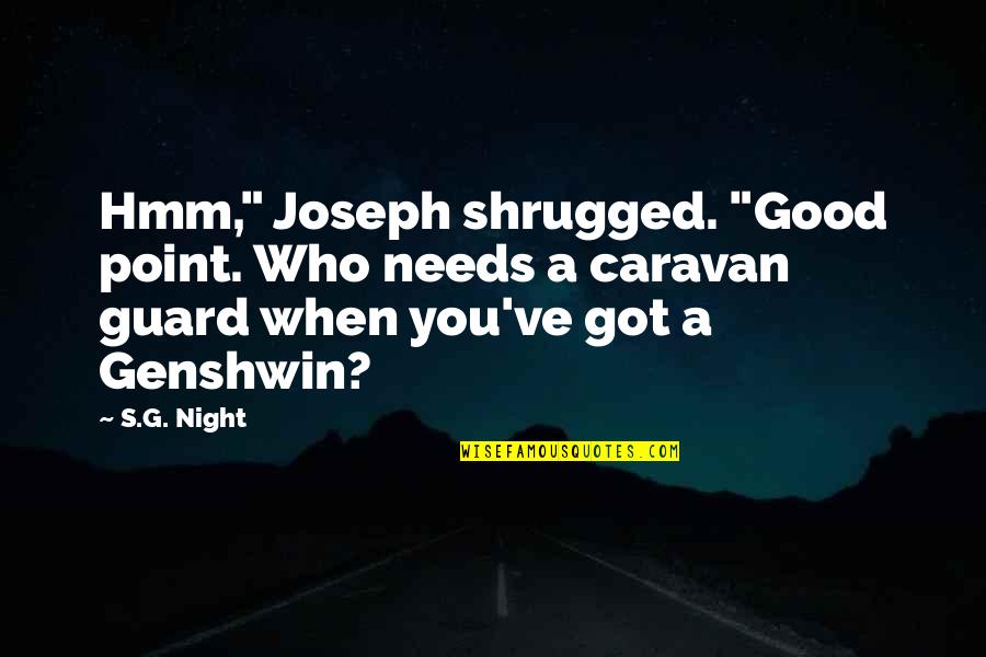 Good Night Quotes By S.G. Night: Hmm," Joseph shrugged. "Good point. Who needs a