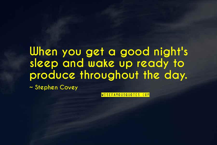 Good Night Quotes By Stephen Covey: When you get a good night's sleep and