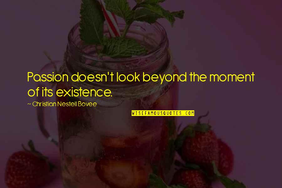 Good Night Relationship Quotes By Christian Nestell Bovee: Passion doesn't look beyond the moment of its Good Night Relationship Quotes By Christian Nestell Bovee: Passion doesn't look beyond the moment of its