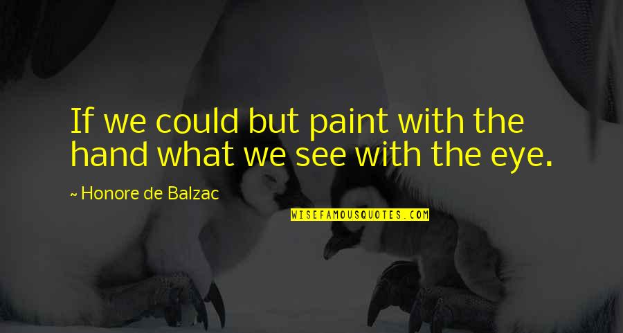 Good Night Rest Quotes By Honore De Balzac: If we could but paint with the hand Good Night Rest Quotes By Honore De Balzac: If we could but paint with the hand