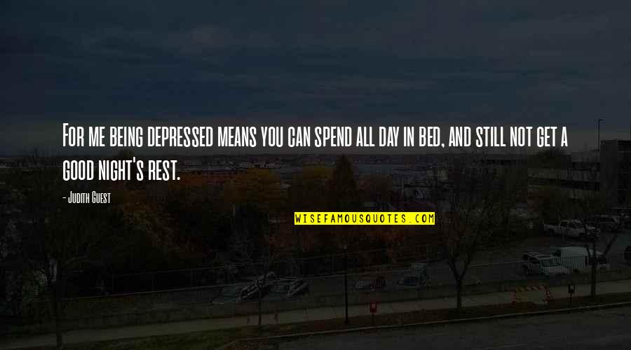 Good Night Rest Quotes By Judith Guest: For me being depressed means you can spend