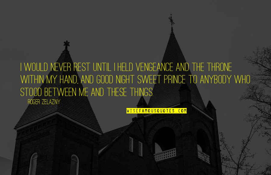 Good Night Rest Quotes By Roger Zelazny: I would never rest until I held vengeance